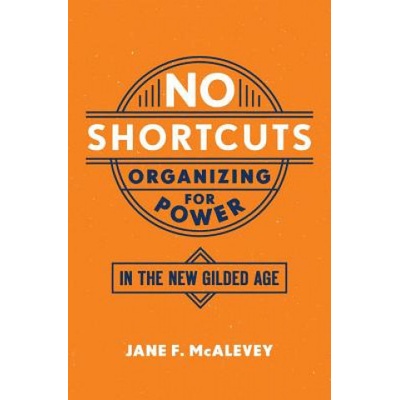No Shortcuts - Organizing for Power in the New Gilded AgePaperback