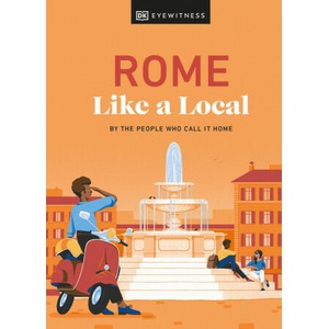 Rome Like a Local: By the People Who Call It Home | Karsemeijer, Liza, Law, Emma, Rustico, Federica, Strafile, Andrea, DK Travel (ISBN: 9780241633052)
