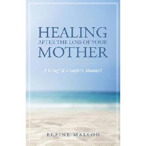 Healing After the Loss of Your Mother: A Grief & Comfort Manual (ISBN: 9781733538909)