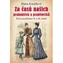 Za časů našich prababiček a pradědečků - Život na přelomu 19. a 20. století