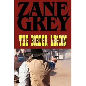 Border Legion | Zane Grey (ISBN: 9781604502916)