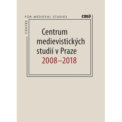 Centrum medievistických studií v Praze 2008 - 2018