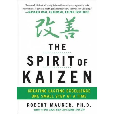 Spirit of Kaizen: Creating Lasting Excellence One Small Step at a Time | Bob Maurer