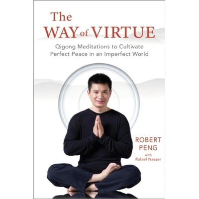 Way of Virtue, Qigong Meditations to Cultivate Perfect Peace in an Imperfect World Sounds True Inc