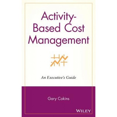 Activity-Based Cost Management - Gary Cokins