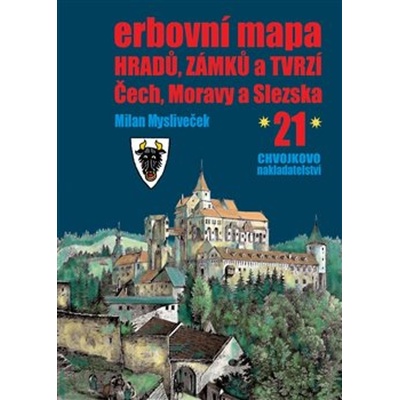 Erbovní mapa hradů, zámků a tvrzí Čech, Moravy a Slezska 21 - Milan Mysliveček