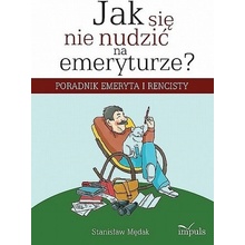 Jak się nie nudzić na emeryturze - Mędak Stanisław