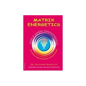Matrix Energetics - Věda a umění transformace