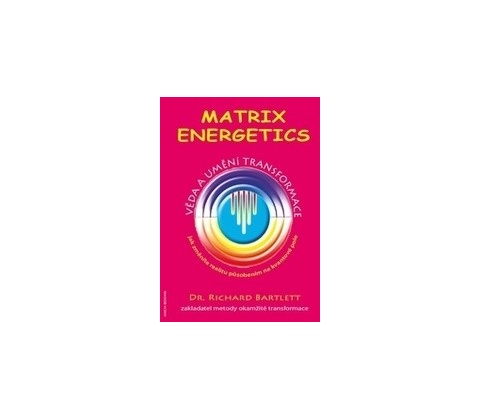 Matrix Energetics - Věda a umění transformace