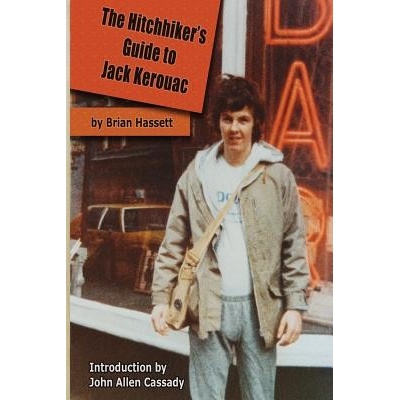 The Hitchhikers Guide to Jack Kerouac: The Adventure of the Boulder 82 on the Road Conference - Finding Kerouac, Kesey and the Grateful Dead Alive & Hassett Brian