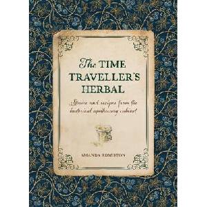 The Time Traveller's Herbal: Stories and Recipes rom the Historical Apothecary Cabinet (ISBN: 9781446309919)