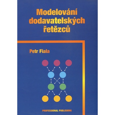 Modelování dodavatelských řetězců - MBA prof. RNDr. Ing. Petr Fiala