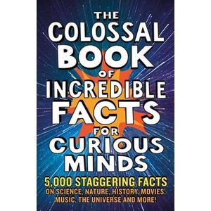 Colossal Book of Amazing Facts for Curious Minds | Nigel Henbest, Simon Brew, Sarah Tomley, Ken Okona-Mensah, Tom Parfitt, Trevor Davies, Chas Newkey-Burden (ISBN: 9781788404693)