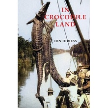 In Crocodile Land: Wandering in Northern Australia Idriess Ion