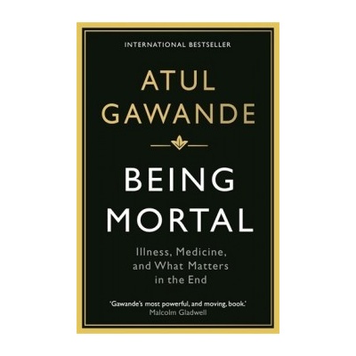 Being Mortal: Illness, Medicine and What MattAtul Gawande