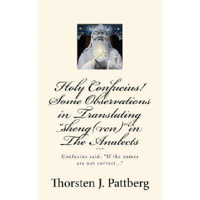Holy Confucius! Some Observations in Translating sheng(ren) in The Analects | Thorsten J Pattberg