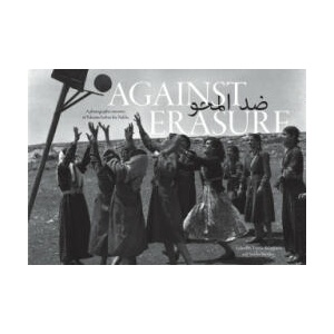 Against Erasure: A Photographic Memory of Palestine Before the Nakba (2024)