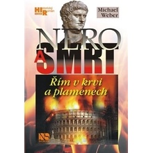 Nero a smrt. Řím v krvi a plamenech - Michael Weber - NS Svoboda