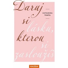 Daruj si lásku, kterou si zasloužíš - Katharina Tempel