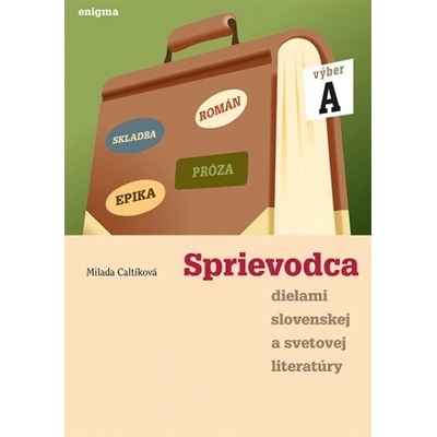 Sprievodca dielami slovenskej a svetovej literatúry A - 1. ročník SŠ