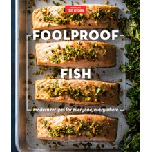 Foolproof Fish: Modern Recipes for Everyone, Everywhere Americas Test Kitchen