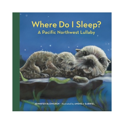 Where Do I Sleep? : A Pacific Northwest Lullaby | Andrea Gabriel