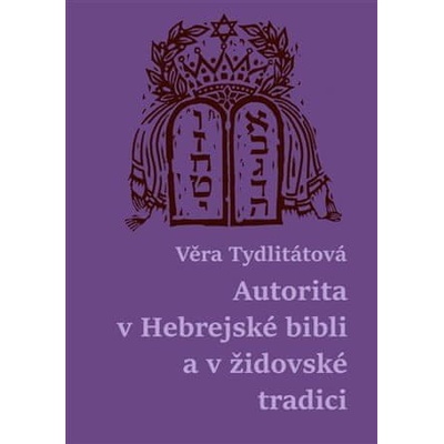 Autorita v Hebrejské bibli a v židovské tradici - Věra Tydlitátová