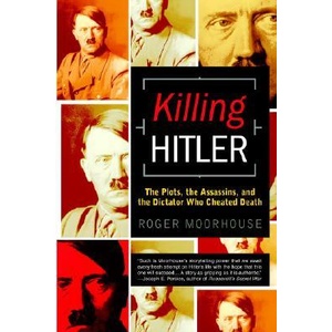 Killing Hitler: The Plots, the Assassins, and the Dictator Who Cheated Death | Roger Moorhouse (ISBN: 9780553382556)