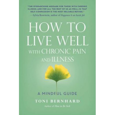 How to Live Well with Chronic Pain and Illness | Toni Bernhard