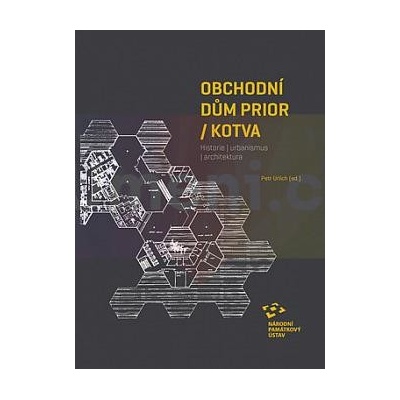 Obchodní dům Prior / Kotva. Historie | urbanismus | architektura | Petr Urlich ed.