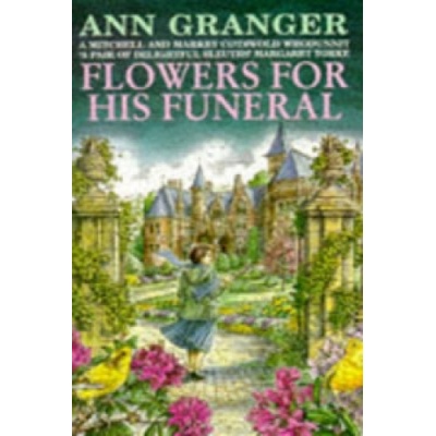 Flowers for his Funeral Mitchell & Markby 7 - A gripping English village whodunit of jealousy and murder Granger AnnPaperback / softback