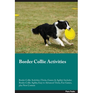 Border Collie Activities Border Collie Activities (Tricks, Games & Agility) Includes | Piers Peake (ISBN: 9781395863647)