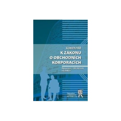 Komentář k zákonu o obchodních korporacích J. Alexander Bělohlávek a kolektiv autorů