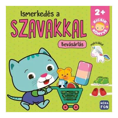 Móra könyvkiadó Запознаване с думите - Пазаруване - Книжка за малките