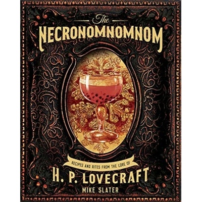 The Necronomnomnom: Recipes and Rites from the Lore of H. P. Lovecraft