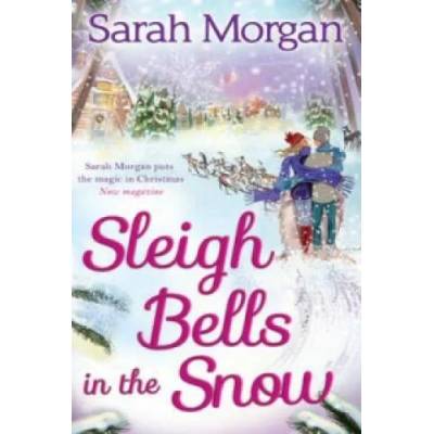 Sleigh Bells In The Snow | Sarah Morgan