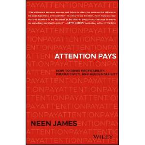 Attention Pays - How to Drive Profitability, Productivity, and Accountability | Neen James (ISBN: 9781119480259)