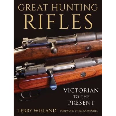 Great Hunting Rifles - Victorian to the Present Wieland TerryPevná vazba