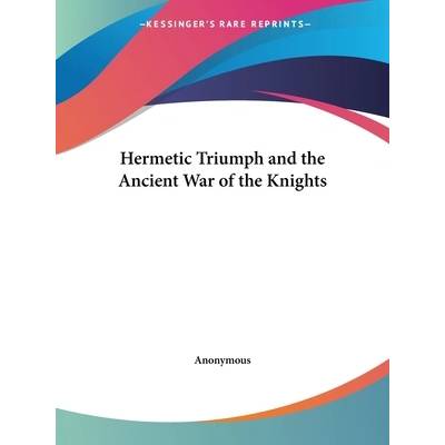 Hermetic Triumph and the Ancient War of the Knights" - ""
