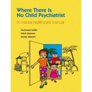 Where There Is No Child Psychiatrist | Valsamma Eapen, Philip Graham, Shoba Srinath (ISBN: 9781908020482)