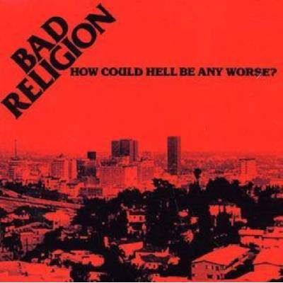 How Could Hell Be Any Worse? Bad Religion