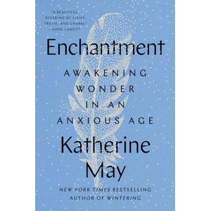 Enchantment: Awakening Wonder in an Anxious Age | MAY KATHERINE (ISBN: 9780593329993)
