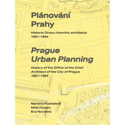 Plánování Prahy - Historie Útvaru hlavního architekta 1961-1994 - Martina Koukalová