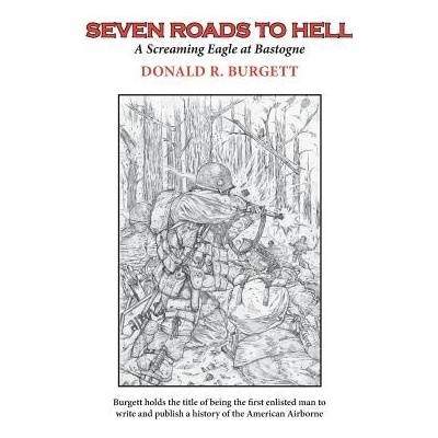 Seven Roads to Hell: Seven Roads to Hell Is the Third Volume in the Series Donald R. Burgett a Screaming Eagle Burgett Donald R.Paperback