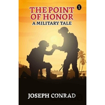 The Point Of Honor : A Military Tale - Joseph Conrad