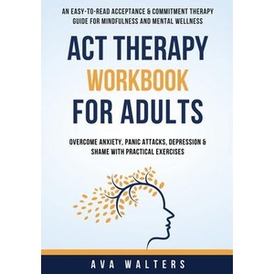 ACT Therapy Workbook For Adults | Ava Walters (ISBN: 9789083397429)