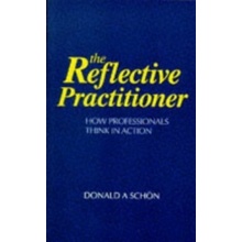 The Reflective Practitioner : How Professionals Think in Action - Donald A. Schon