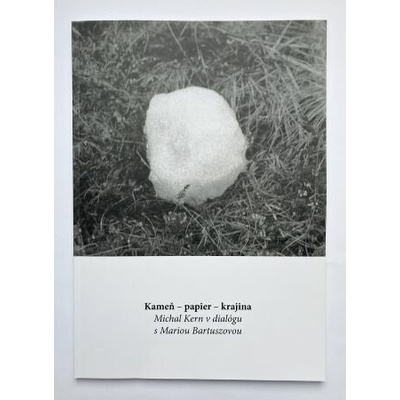Kameň-papier-krajina / Michal Kern v dialógu s Mariou Bartuszovou - Daniela Čarná