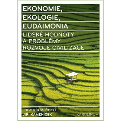 Ekonomie, ekologie, eudaimonia. Lidské hodnoty a problémy rozvoje civilizace - Lubomír Mlčoch, Jiří Kameníček