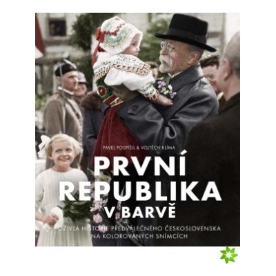 První republika v barvě – Pavel Pospíšil, Vojtěch Klíma, eds.